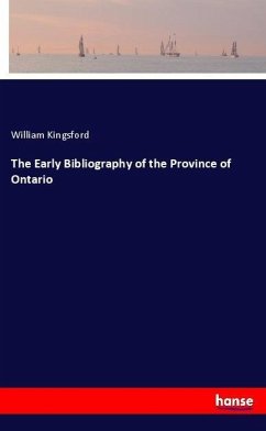 The Early Bibliography of the Province of Ontario - Kingsford, William