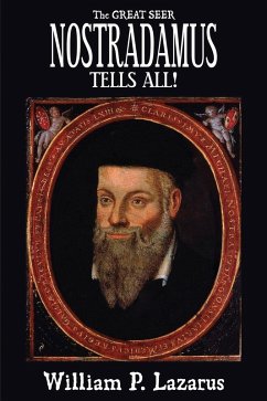 Great Seer Nostradamus Tells All! (eBook, ePUB) - Lazarus, William P.