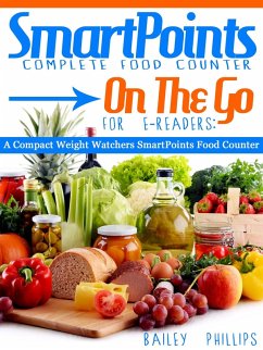 SmartPoints Complete Food Counter On-The-Go For E-Readers: A Compact Weight Watchers SmartPoints Food Counter (eBook, ePUB) - Phillips, Bailey
