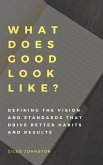 What Does Good Look Like? (Defining the Vision and Standards that Drive Better Habits and Results) (eBook, ePUB)