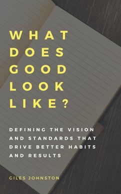 What Does Good Look Like? (Defining the Vision and Standards that Drive Better Habits and Results) (eBook, ePUB) - Johnston, Giles
