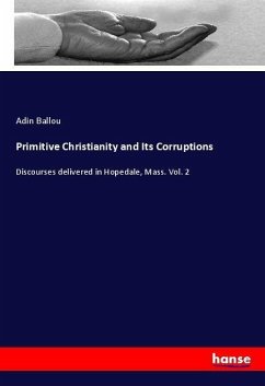 Primitive Christianity and Its Corruptions - Ballou, Adin