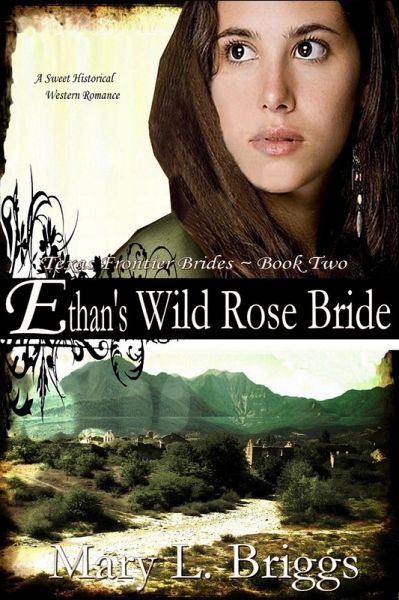Ethan's Wild Rose Bride (Texas Frontier Brides Book 2) (eBook, ePUB)