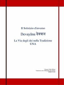 Il Solstizio d'inverno Devayāna देवयान La Via degli dei nella Tradizione UNA (eBook, ePUB) - milioni, Fabio