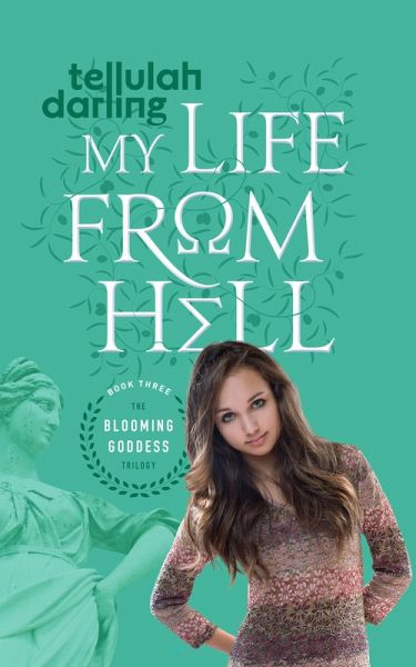 My Life From Hell (The Blooming Goddess Trilogy Book Three) (eBook, ePUB) My Life From Hell (The Blooming Goddess Trilogy Book Three) (eBook, ePUB)