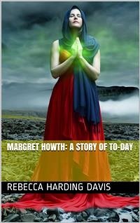 Margret Howth: A Story of To-day (eBook, ePUB) - Harding Davis, Rebecca