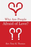 Why Are People Afraid of Love? (eBook, ePUB) Why Are People Afraid of Love? (eBook, ePUB)