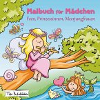 Malbuch für Mädchen: Feen, Prinzessinnen, Meerjungfrauen