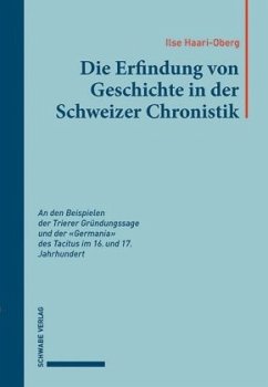 Die Erfindung von Geschichte in der Schweizer Chronistik - Haari-Oberg, Ilse