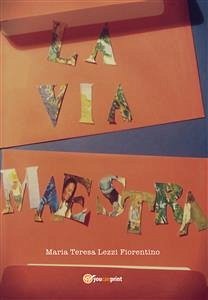 La via maestra (eBook, ePUB) - Teresa Lezzi Fiorentino, Maria