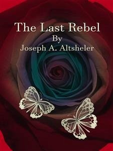 The Last Rebel (eBook, ePUB) - A. Altsheler, Joseph
