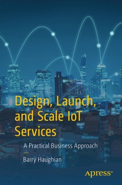 Design, Launch, and Scale IoT Services (eBook, PDF) - Haughian, Barry