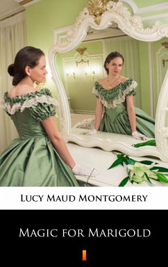 Magic for Marigold (eBook, ePUB) - Montgomery, Lucy Maud