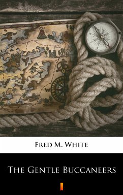 The Gentle Buccaneers (eBook, ePUB) - White, Fred M.