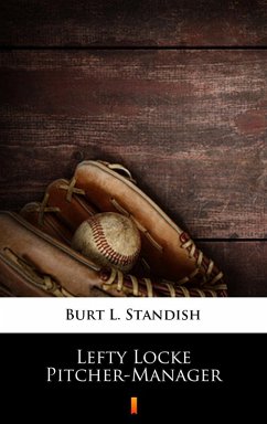 Lefty Locke Pitcher-Manager (eBook, ePUB) - Standish, Burt L.