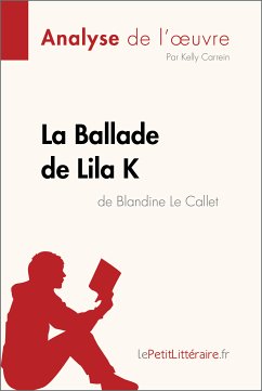 La Ballade de Lila K de Blandine Le Callet (Analyse de l'oeuvre) (eBook, ePUB) - lePetitLitteraire; Carrein, Kelly
