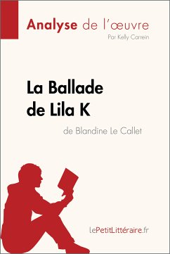 La Ballade de Lila K de Blandine Le Callet (Analyse de l'oeuvre) (eBook, ePUB) - Lepetitlitteraire; Carrein, Kelly