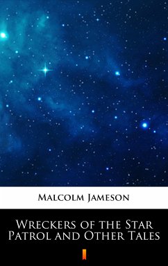 Wreckers of the Star Patrol and Other Tales (eBook, ePUB) - Jameson, Malcolm