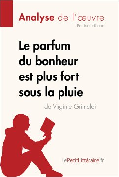 Le parfum du bonheur est plus fort sous la pluie de Virginie Grimaldi (Analyse de l'oeuvre) (eBook, ePUB) - lePetitLitteraire; Lhoste, Lucile