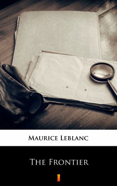 The Frontier (eBook, ePUB) - Leblanc, Maurice; Teixeira de Mattos, Alexander