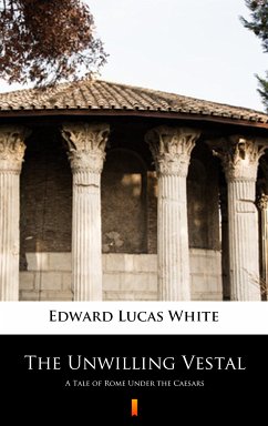 The Unwilling Vestal (eBook, ePUB) - White, Edward Lucas