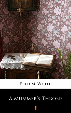 A Mummer’s Throne (eBook, ePUB) - White, Fred M.