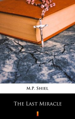 The Last Miracle (eBook, ePUB) - Shiel, M. P.