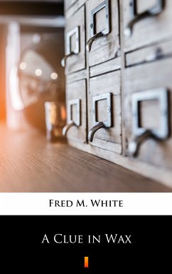 A Clue in Wax (eBook, ePUB) - White, Fred M.