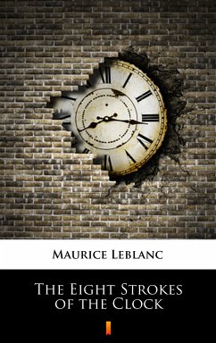 The Eight Strokes of the Clock (eBook, ePUB) - Leblanc, Maurice; Teixeira de Mattos, Alexander
