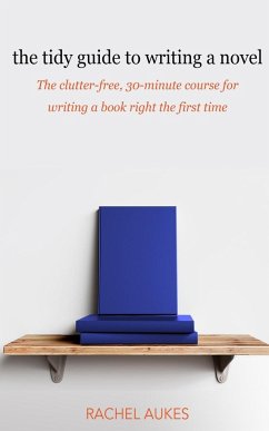 The Tidy Guide to Writing a Novel - Aukes, Rachel