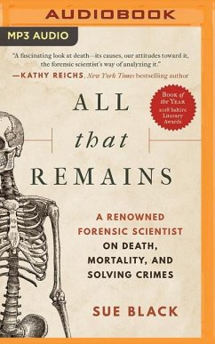 All That Remains: A Renowned Forensic Scientist on Death, Mortality, and Solving Crimes - Black, Sue