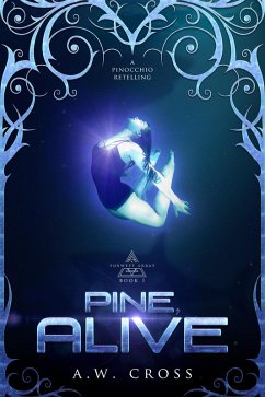Pine, Alive: A Pinocchio Retelling (Foxwept Array, #1) (eBook, ePUB) - Cross, A. W.