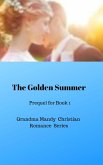 The Golden Summer (Prequel for MADE FOR EACH OTHER, GRANDMA MANDY SERIES) (eBook, ePUB) The Golden Summer (Prequel for MADE FOR EACH OTHER, GRANDMA MANDY SERIES) (eBook, ePUB)