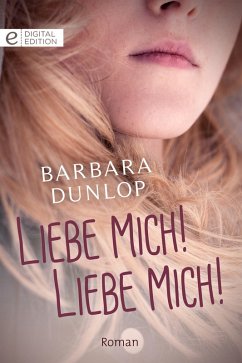 Liebe mich! Liebe mich! (eBook, ePUB) - Dunlop, Barbara