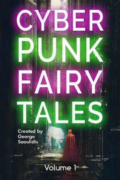 Cyberpunk Fairy Tales: Volume 1 (eBook, ePUB) - Saoulidis, George