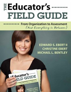 The Educator's Field Guide (eBook, ePUB) - Ebert, Edward S.; Ebert, Christine; Bentley, Michael L.