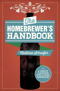 The Homebrewer's Handbook (eBook, ePUB) - Schaefer, Matthew