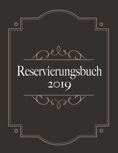 Reservierungsbuch 2019 und Tagesplaner für Reservierungen - Kalendarium, Planungsbuch und Terminkalender für Hotel und Gastronomie