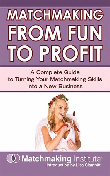 Matchmaking From Fun to Profit (eBook, ePUB) Matchmaking From Fun to Profit (eBook, ePUB)