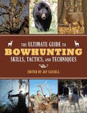 The Ultimate Guide to Bowhunting Skills, Tactics, and Techniques (eBook, ePUB)