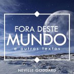 Fora deste Mundo - e outros textos (Neville Goddard, #1) (eBook, ePUB)