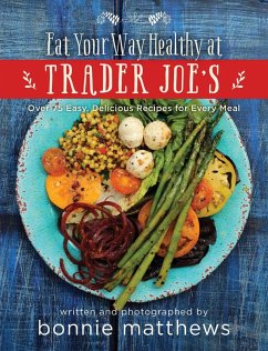 The Eat Your Way Healthy at Trader Joe's Cookbook (eBook, ePUB) - Matthews, Bonnie