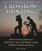 The Ultimate Guide to Crossbow Hunting (eBook, ePUB)