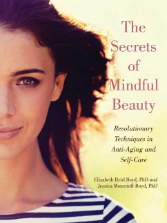 The Secrets of Mindful Beauty (eBook, ePUB) - Boyd, Elizabeth Reid; Moncrieff-Boyd, Jessica