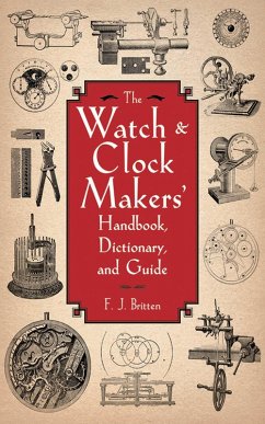 The Watch & Clock Makers' Handbook, Dictionary, and Guide (eBook, ePUB) - Britten, F. J.