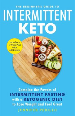The Beginner's Guide to Intermittent Keto (eBook, ePUB) - Perillo, Jennifer The Beginner's Guide to Intermittent Keto (eBook, ePUB) - Perillo, Jennifer