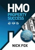 HMO Property Success the Proven Strategy for Financial Freedom Through Multi-Let Property Investing