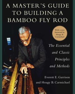 A Master's Guide to Building a Bamboo Fly Rod (eBook, ePUB) - Garrison, Everett E.; Carmichael, Hoagy B.