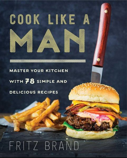 Cook Like a Man (eBook, ePUB) Cook Like a Man (eBook, ePUB)
