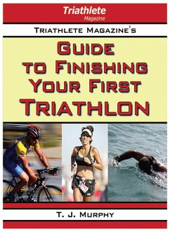 Triathlete Magazine's Guide to Finishing Your First Triathlon (eBook, ePUB) - Murphy, T. J.